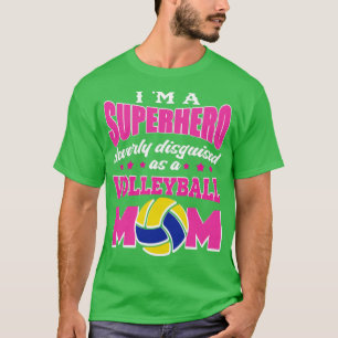 im superhero cleverly disguised volleyball mum T-Shirt