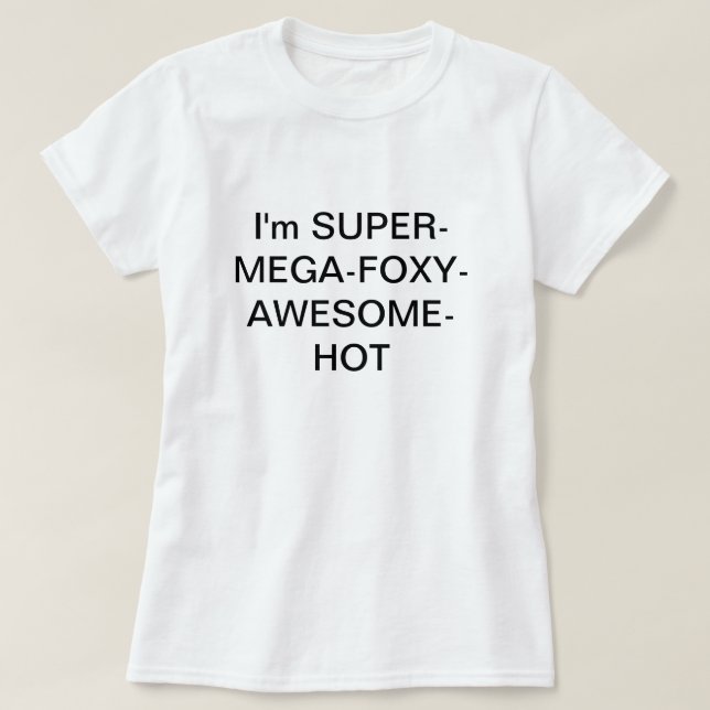 I'm SUPERMEGAFOXYAWESOMEHOT T-Shirt (Design Front)