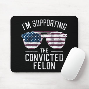 I'm Supporting The Convicted Felon Pro Trump 2024 Mouse Mat