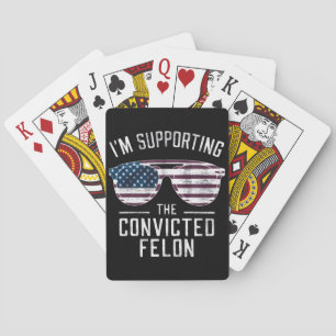 I'm Supporting The Convicted Felon Pro Trump 2024 Playing Cards
