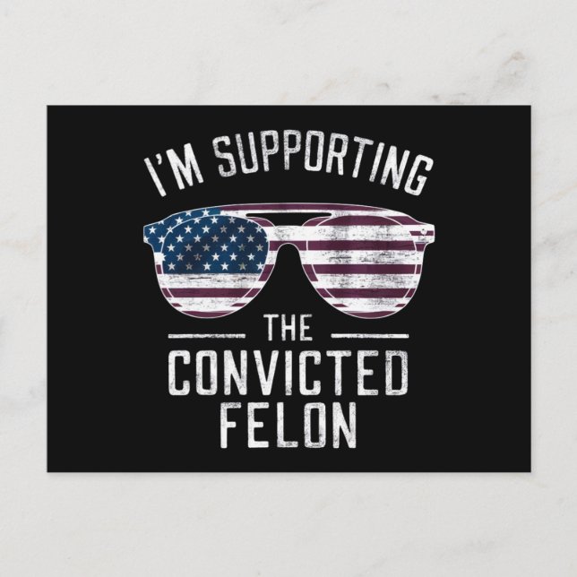 I'm Supporting The Convicted Felon Pro Trump 2024 Postcard (Front)