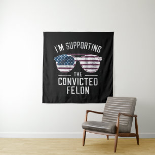 I'm Supporting The Convicted Felon Pro Trump 2024 Tapestry
