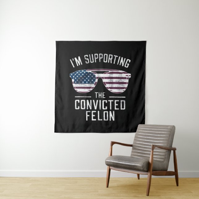 I'm Supporting The Convicted Felon Pro Trump 2024 Tapestry (In Situ)