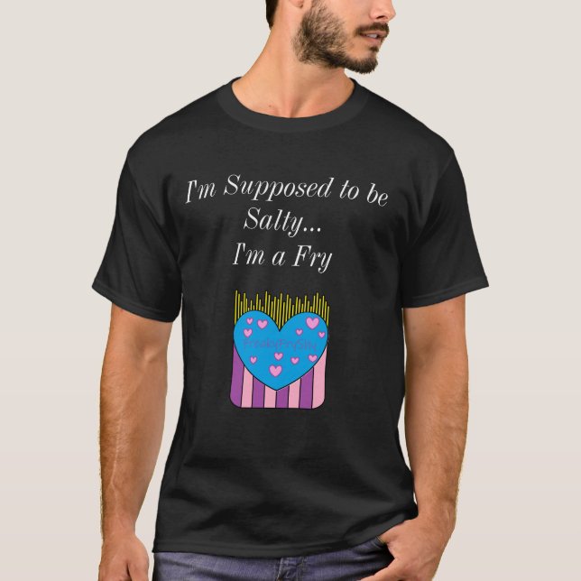 I'm supposed to be Salty Shirt  (Front)