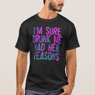 I'm Sure Drunk Me Had Her Reasons Vintage Retro T-Shirt