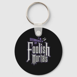 I'm Surrounded By Foolish Mortals Funny Halloween  Key Ring