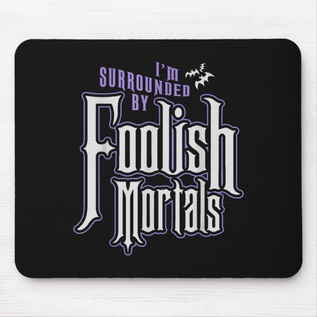 I'm Surrounded By Foolish Mortals Funny Halloween  Mouse Mat (Front)