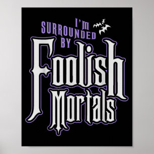 I'm Surrounded By Foolish Mortals Funny Halloween  Poster