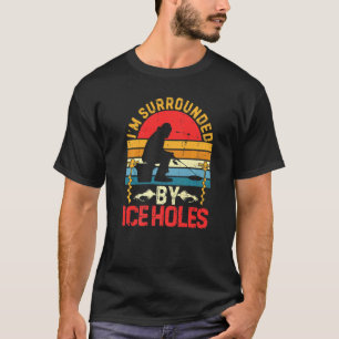 I'm Surrounded By Ice Fishing Holes Funny Winter F T-Shirt