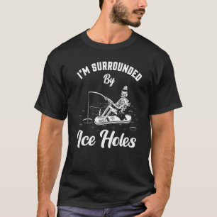 I'm Surrounded By Ice Fishing Holes Funny Winter F T-Shirt