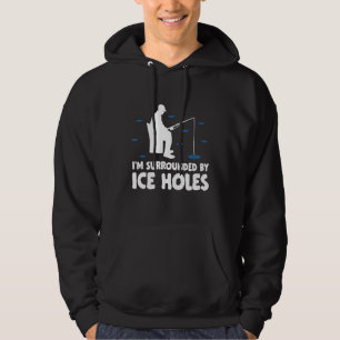 I'm Surrounded By Ice Holes Fishing Ice Fisher Rod Hoodie