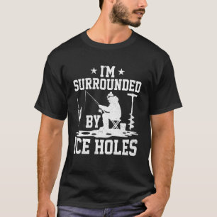 I'm Surrounded by Ice Holes Funny Ice Fishing Fish T-Shirt