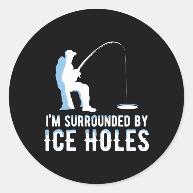 I'M Surrounded By Ice Holes Ice Fishing Winter Classic Round Sticker (Front)