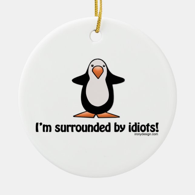 I'm surrounded by idiots! ceramic tree decoration (Front)