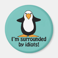 I'm surrounded by idiots! Funny Penguin