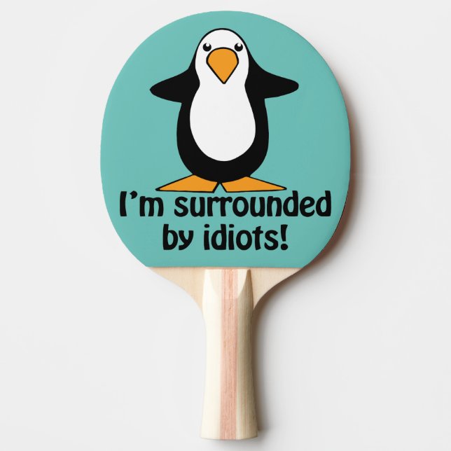 I'm surrounded by idiots! Funny Penguin Ping Pong Paddle (Front)