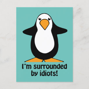 I'm surrounded by idiots Funny Penguin Postcard