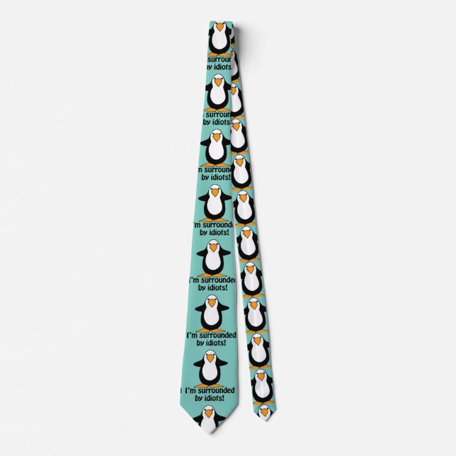 I'm surrounded by idiots! Funny Penguin Tie (Front)