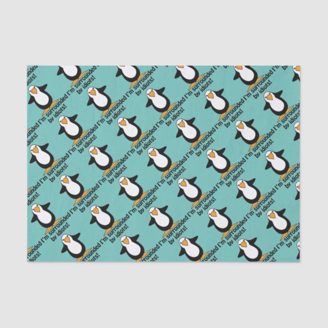 I'm surrounded by idiots! Funny Penguin Tissue Paper (Front)