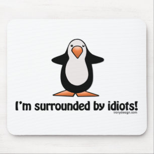 I'm surrounded by idiots! mouse mat