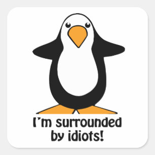 I'm surrounded by idiots Penguin Humour Square Sti Square Sticker