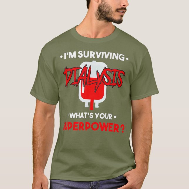 Im Surviving Dialysis Patient Hospital Kidney T-Shirt (Front)