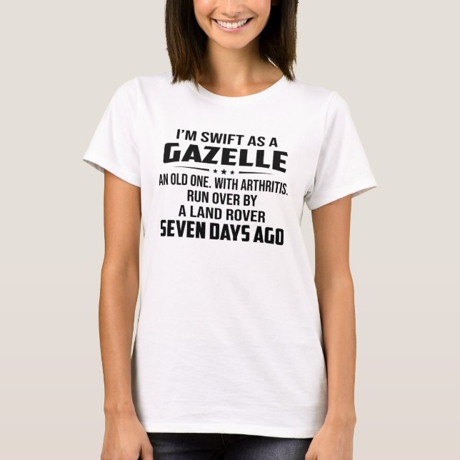 I'm Swift As A Gazelle An Old One With Arthritis T-Shirt (Front)