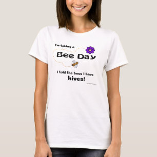 I'm taking a Bee Day... T-shirt