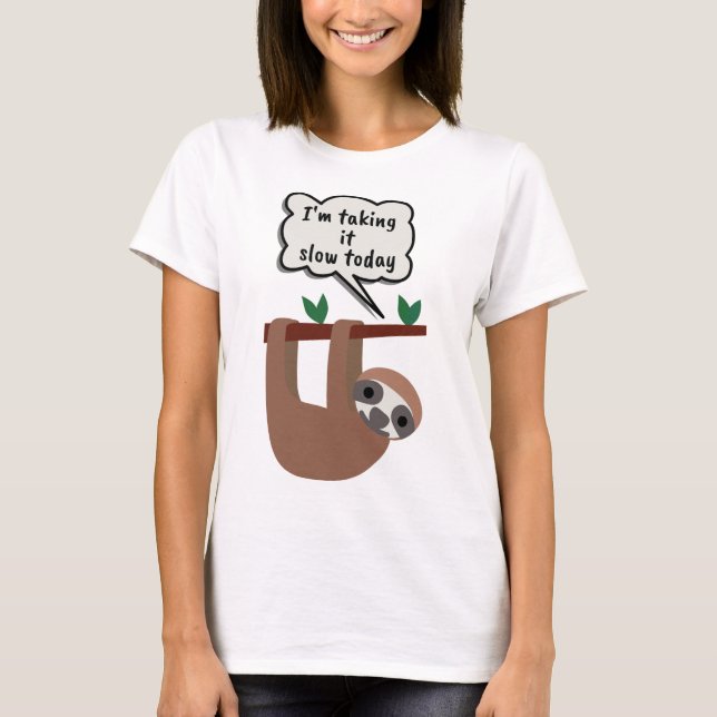 I'm Taking It Slow Today Funny Sloth T-Shirt (Front)