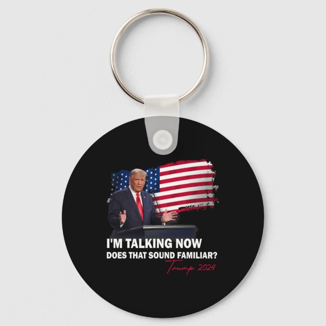 I'm Talking Now Does That Sound Familiar Trump Ele Key Ring (Front)