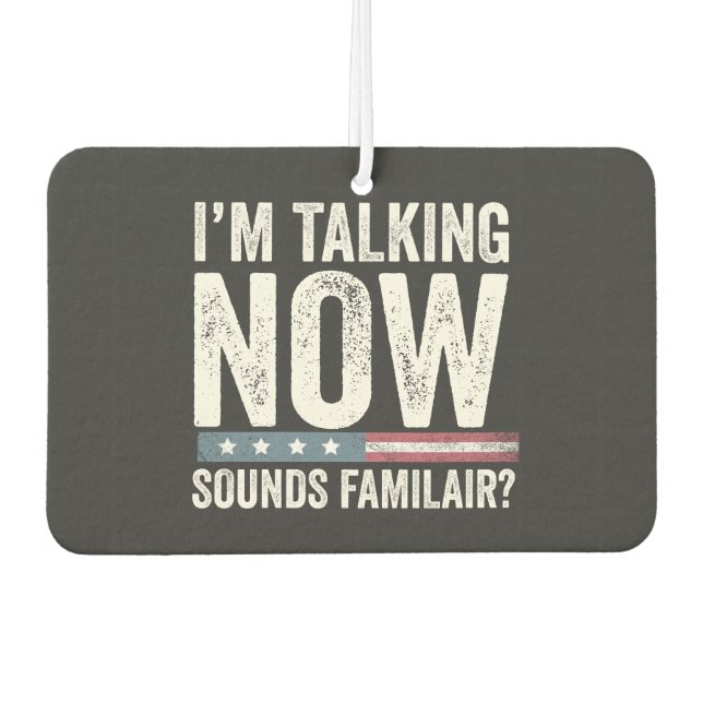 I'm Talking Now Sounds Familiar? Trump Harris   Car Air Freshener (Front)