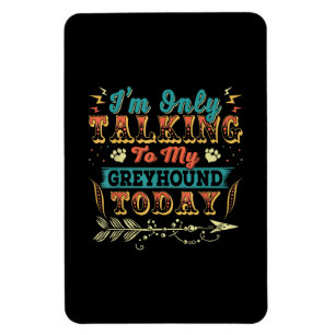 Im Talking To My Greyhound Mum Gifts For Women Magnet