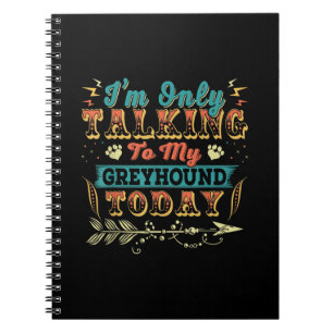 Im Talking To My Greyhound Mum Gifts For Women Notebook