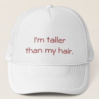 I'm Taller Than My Hair Trucker Hat