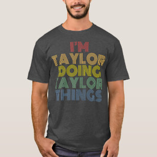 I'm Taylor Doing Taylor Things Personalised Name T-Shirt