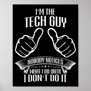 I'm Tech Guy Nobody Notices Until Don't Do It Funn Poster