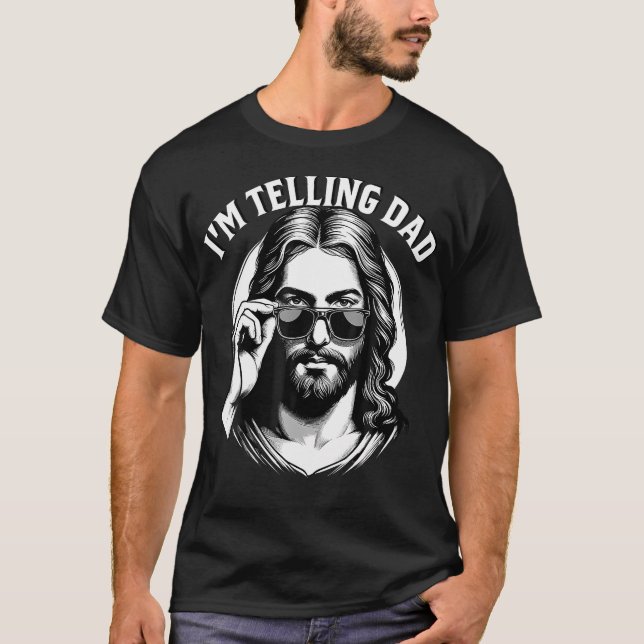 I'M Telling Dad Jesus Lovers Funny T-Shirt (Front)
