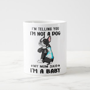 Im Telling Im Not A Dog My Mom Said Boston Terrier Large Coffee Mug