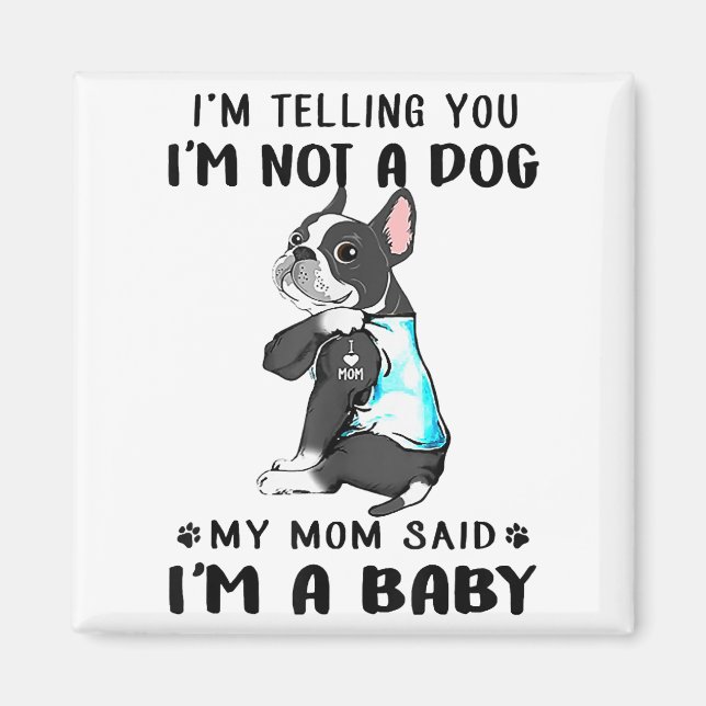 Im Telling Im Not A Dog My Mum Said Boston Terrier Magnet (Front)