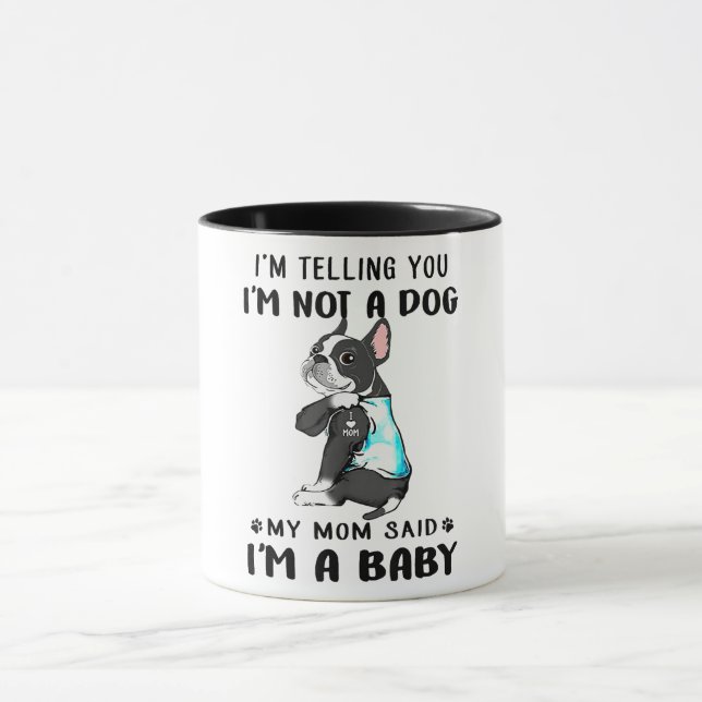 Im Telling Im Not A Dog My Mum Said Boston Terrier Mug (Center)