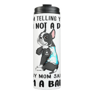 Im Telling Im Not A Dog My Mum Said Boston Terrier Thermal Tumbler