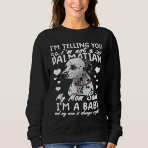 I'm telling you I'm not a Dalmatian My mum said I' Sweatshirt