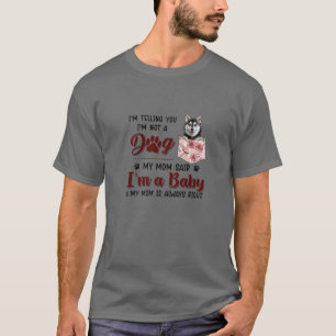 I'm Telling You I'm Not A Dog My Mom Said Husky T-Shirt
