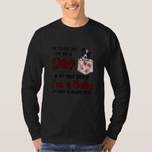 I'm Telling You I'm Not A Dog My Mum Said Border C T-Shirt