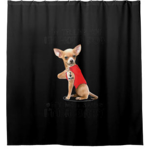Im Telling You Im Not A Dog My Mum Said Chihuahua Shower Curtain