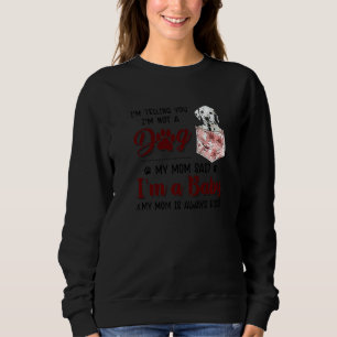 I'm Telling You I'm Not A Dog My Mum Said Dalmatia Sweatshirt