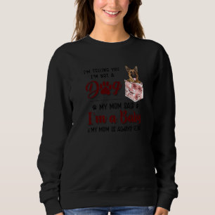 I'm Telling You I'm Not A Dog My Mum Said German S Sweatshirt