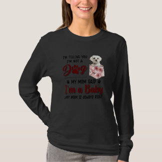 I'm Telling You I'm Not A Dog My Mum Said Maltese T-Shirt