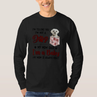I'm Telling You I'm Not A Dog My Mum Said Maltese T-Shirt