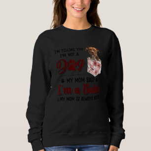 I'm Telling You I'm Not A Dog My Mum Said Pitbull Sweatshirt